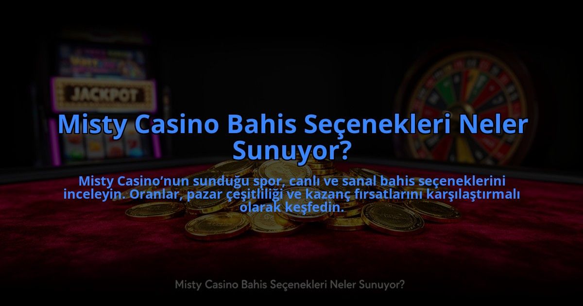 Misty-Casino-Bahis-Secenekleri-Neler-Sunuyor-overlay-1784478121.jpg