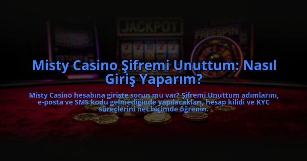Misty-Casino-Sifremi-Unuttum-Nasil-Giris-Yaparim-overlay-1784457764.jpg