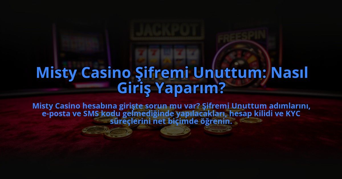 Misty-Casino-Sifremi-Unuttum-Nasil-Giris-Yaparim-overlay-1784457764.jpg