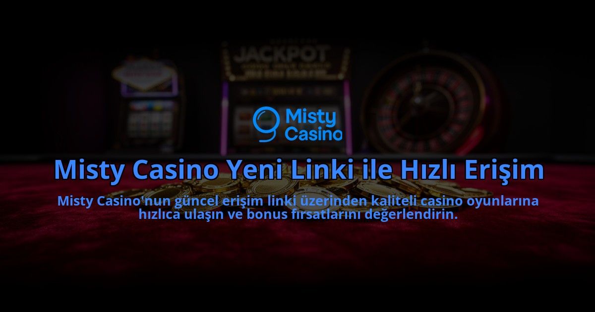 Misty-Casino-Yeni-Linki-ile-Hizli-Erisim-overlay-1784399807.jpg