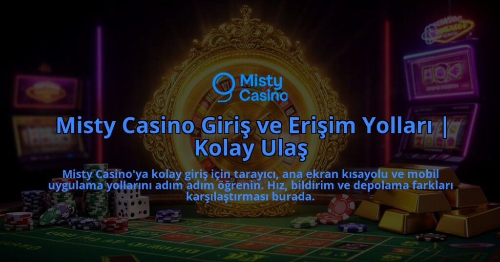 Misty-Casino-Giris-ve-Erisim-Yollari-Kolay-Ulas-overlay-1786632229.jpg