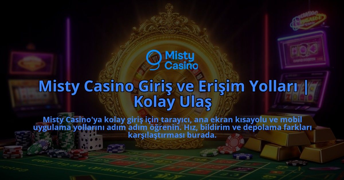 Misty-Casino-Giris-ve-Erisim-Yollari-Kolay-Ulas-overlay-1786632229.jpg