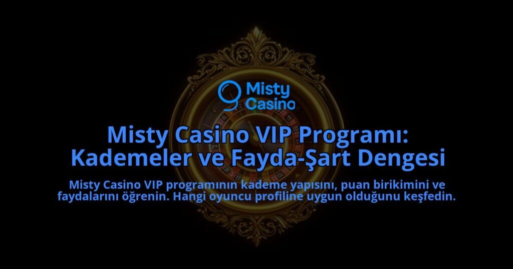 Misty-Casino-VIP-Programi-Kademeler-ve-Fayda-Sart-Dengesi-overlay-1788267415.jpg