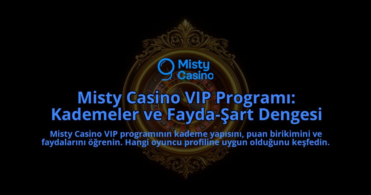 Misty-Casino-VIP-Programi-Kademeler-ve-Fayda-Sart-Dengesi-overlay-1788267415.jpg